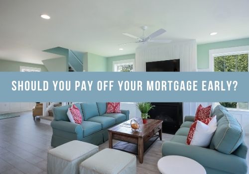 Should You Pay Off Your Mortgage Early in GTA, ON?