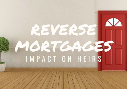 Reverse Mortgages – Impact on Heirs in GTA, Ontario